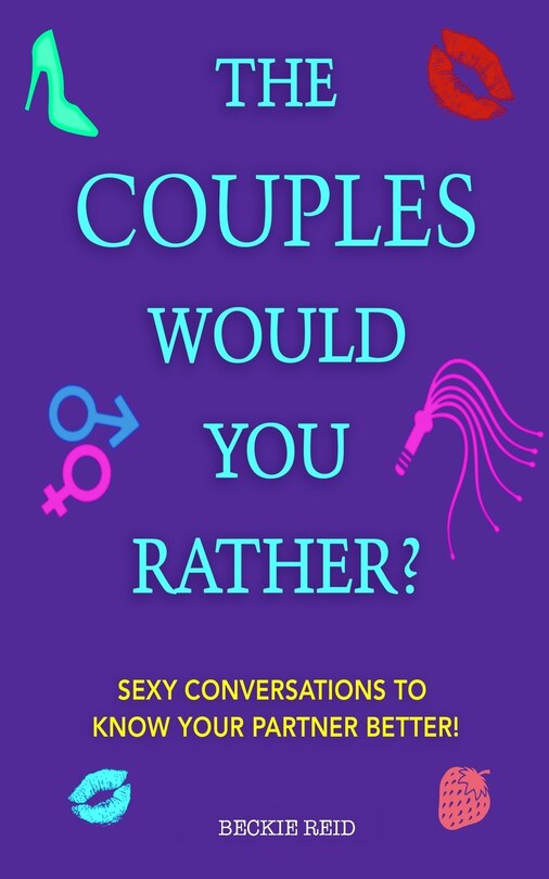 Front cover_The Couples Would You Rather? Edition - Sexy Conversations To Know Your Partner Better!