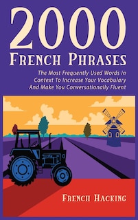 Front cover_2000 French Phrases - The Most Frequently Used Words In Context To Increase Your Vocabulary And Make You Conversationally Fluent