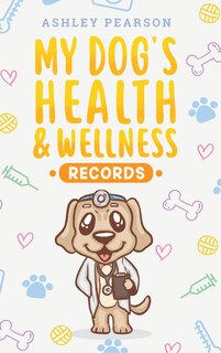 Front cover_My Dog's Health And Wellness Records