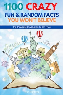 Couverture_1100 Crazy Fun & Random Facts You Won't Believe - The Knowledge Encyclopedia To Win Trivia (Funny, Strange & Ridiculous Facts)