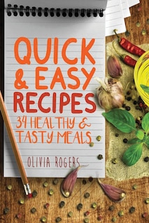 Quick And Easy Recipes: 34 Healthy & Tasty Meals For Busy Moms To Feed The Whole Family!