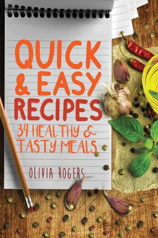 Quick And Easy Recipes: 34 Healthy & Tasty Meals For Busy Moms To Feed The Whole Family!