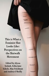 Couverture_This is what a Feminist Slut Looks Like; Perspectives on the Slutwalk Movement