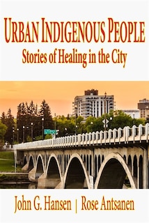 Urban Indigenous People: Stories Of Healing In The City