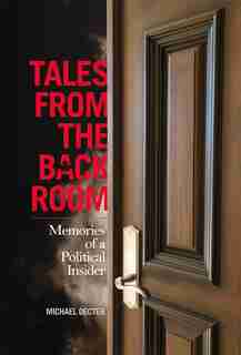 Tales From The Back Room: Memories Of A Political Insider de Michael Decter