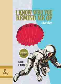 I Know Who You Remind Me Of: Stories by Naomi K. Lewis