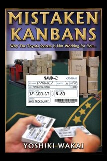 Front cover_Mistaken Kanbans - Why the Toyota System is Not Working for You