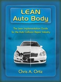 Lean Auto Body: The Lean Implementation Guide To The Auto Collision Repair Industry