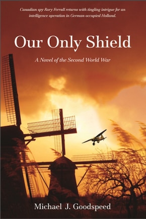 Our Only Shield: A Novel Of The Second World War