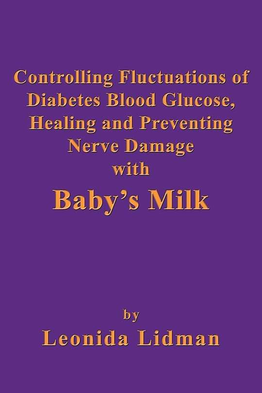 Couverture_Controlling Fluctuations Of Diabetes Blood Glucose, Healing And Preventing Nerve Damage With Baby's Milk