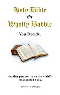 Front cover_Holy Bible Or Wholly Babble You Decide.
