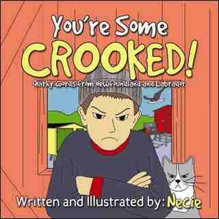 You're Some Crooked: Quirky Words from Newfoundland and Labrador by Necie Mouland