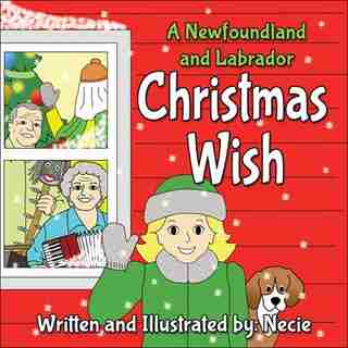 A Newfoundland and Labrador Christmas Wish by Necie Mouland