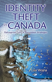 Identity Theft in Canada: Outrageous Tales and Prevention Strategies