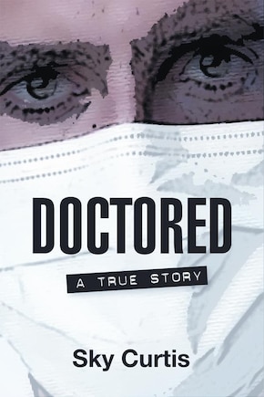 Doctored: A True Story