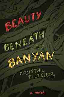 Beauty Beneath the Banyon by Crystal Fletcher