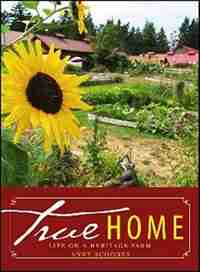 True Home: Life on a Heritage Farm by ANNY SCOONES