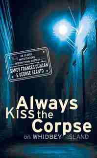 Always Kiss the Corpse on Whidbey Island by Sandy Frances Duncan