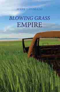 Blowing Grass Empire by Mark Lavorato