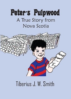Peter's Pulpwood: A True Story from Nova Scotia