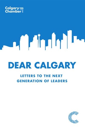 Dear Calgary: Letters to the Next Generation of Leaders