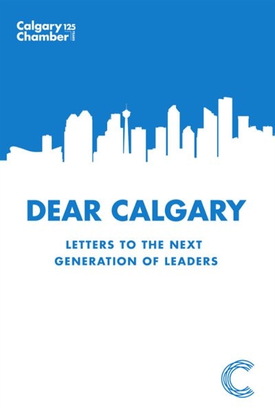 Dear Calgary: Letters to the Next Generation of Leaders