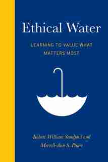 Ethical Water: Learning to Value What Matters Most by Robert William Sandford
