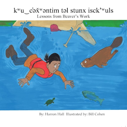 kwu‿c'əx̌wəntim təl stunx isck'wuls / Lessons From Beaver's Work