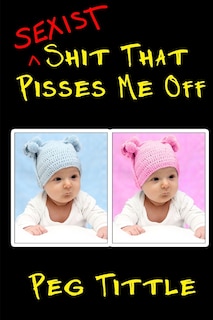 Front cover_Sexist Shit that Pisses Me Off