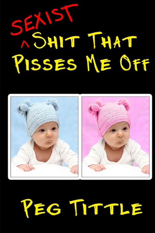 Front cover_Sexist Shit that Pisses Me Off