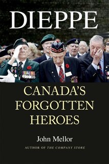 Dieppe: Canada's Forgotten Heroes