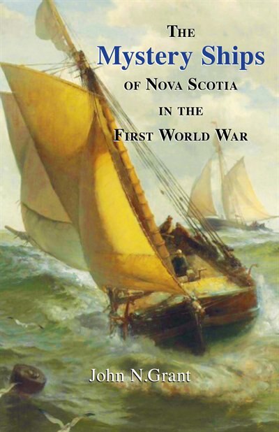 Couverture_The Mystery Ships of Nova Scotia in the First World War