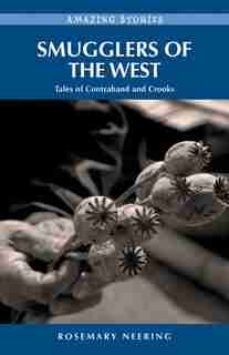 Smugglers of the West: Tales of Contraband and Crooks by Rosemary Neering