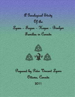 Front cover_A GENELOGICAL STUDY OF THE LYONS - FAGAN - BOULGER FAMILIES IN CANADA