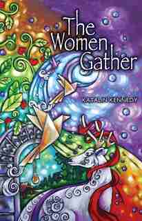 The Women Gather by Katalin Kennedy