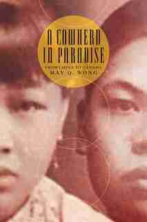 A Cowherd in Paradise: From China to Canada by May Q. Wong