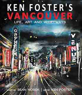 Ken Foster's Vancouver: Life, Art, and Alleyways by Sean Nosek