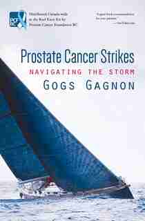 Prostate Cancer Strikes: Navigating The Storm by Gogs Gagnon