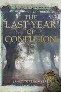 The Last Year of Confusion by Janet Turpin Myers