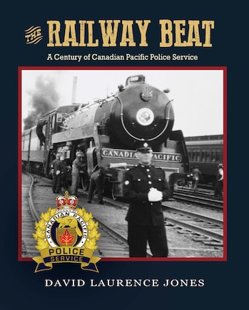 The Railway Beat: A Century Of Canadian Pacific Police Service