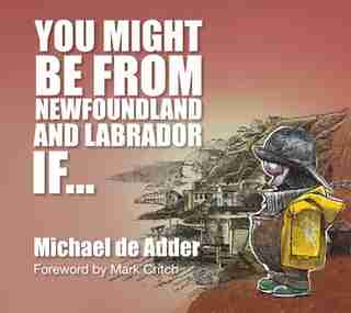 You Might Be From Newfoundland And Labrador If... de Michael De Adder