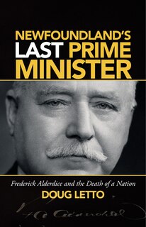 Front cover_Newfoundland's Last Prime Minister