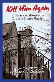 Kill Him Again: Fifteen Variations on a Country House Murder