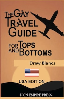 The Gay Travel Guide For Tops And Bottoms: USA Edition