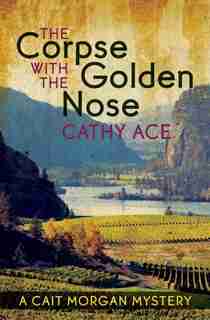 The Corpse with the Golden Nose by Cathy Ace