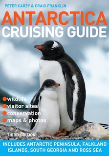 Antarctica Cruising Guide: Includes Antarctic Peninsula, Falkland Islands, South Georgia And Ross Sea