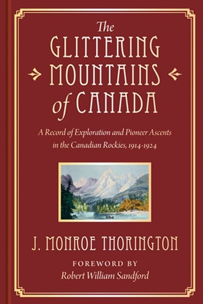 The Glittering Mountains of Canada: A Record of Exploration and Pioneer Ascents in the Canadian Rockies, 1914-1924