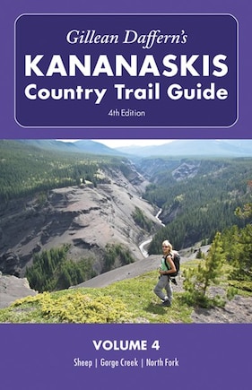 Gillean Daffern's Kananaskis Country Trail Guide - 4th Edition: Volume 4: Sheep&#8212;Gorge Creek&#8212;North Fork