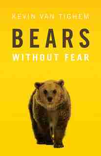 Bears Without Fear: Without Fear by Kevin Van Tighem