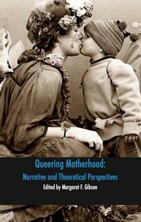Front cover_Queering Motherhood: Narrative and Theoretical Perspectives